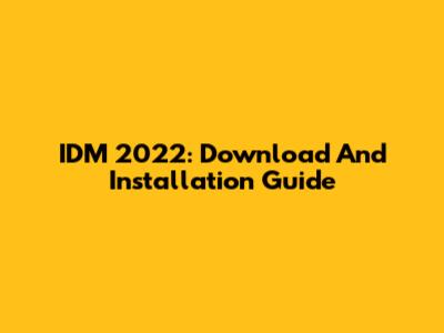 IDM 2022: Download And Installation Guide