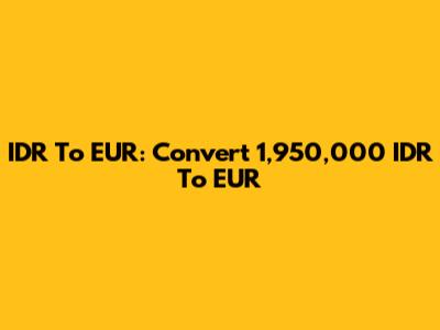 IDR To EUR: Convert 1,950,000 IDR To EUR