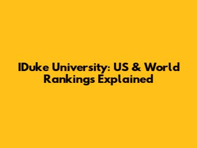 IDuke University: US & World Rankings Explained