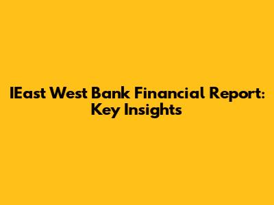 IEast West Bank Financial Report: Key Insights