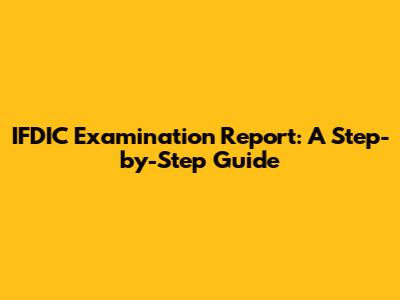 IFDIC Examination Report: A Step-by-Step Guide