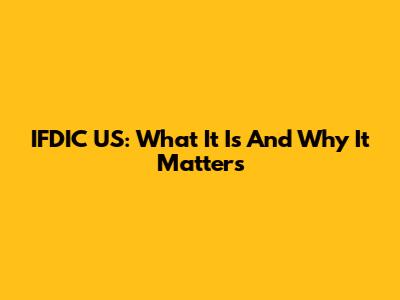 IFDIC US: What It Is And Why It Matters