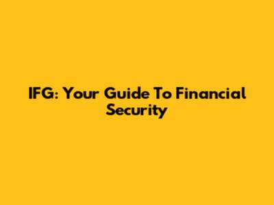IFG: Your Guide To Financial Security