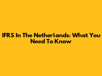 IFRS In The Netherlands: What You Need To Know
