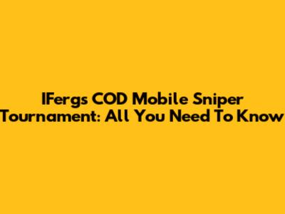 IFerg's COD Mobile Sniper Tournament: All You Need To Know