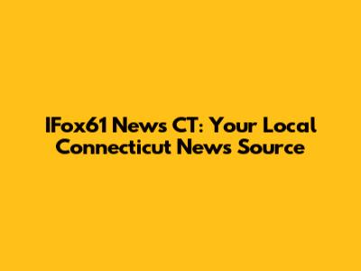 IFox61 News CT: Your Local Connecticut News Source