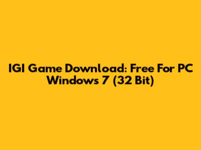 IGI Game Download: Free For PC Windows 7 (32 Bit)