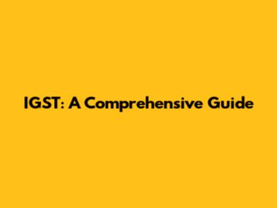 IGST: A Comprehensive Guide