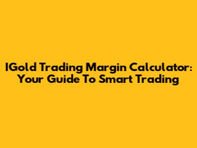 IGold Trading Margin Calculator: Your Guide To Smart Trading