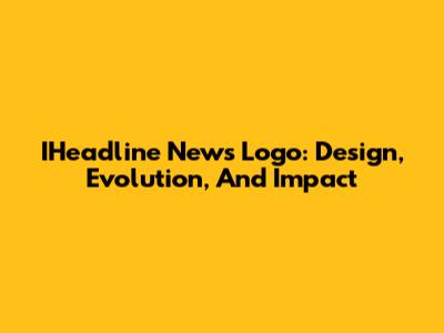 IHeadline News Logo: Design, Evolution, And Impact