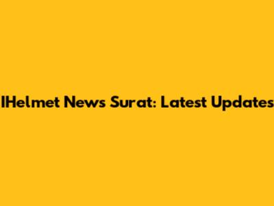 IHelmet News Surat: Latest Updates