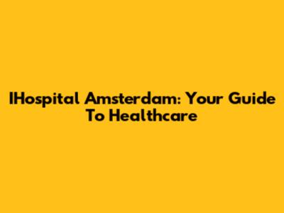 IHospital Amsterdam: Your Guide To Healthcare