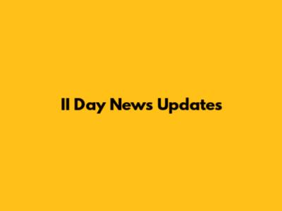 II Day News Updates