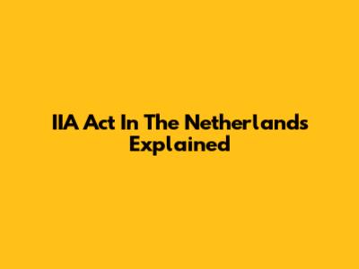 IIA Act In The Netherlands Explained