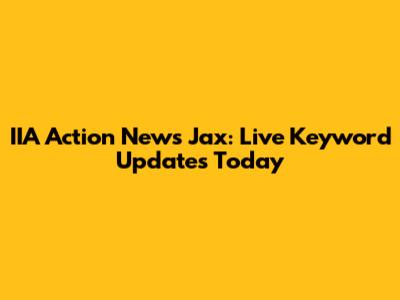 IIA Action News Jax: Live Keyword Updates Today