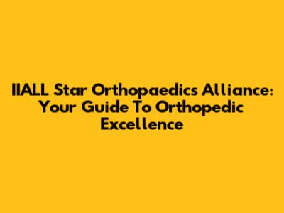 IIALL Star Orthopaedics Alliance: Your Guide To Orthopedic Excellence