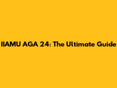 IIAMU AGA 24: The Ultimate Guide