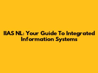 IIAS NL: Your Guide To Integrated Information Systems