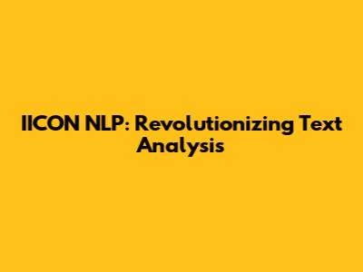 IICON NLP: Revolutionizing Text Analysis