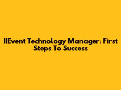 IIEvent Technology Manager: First Steps To Success