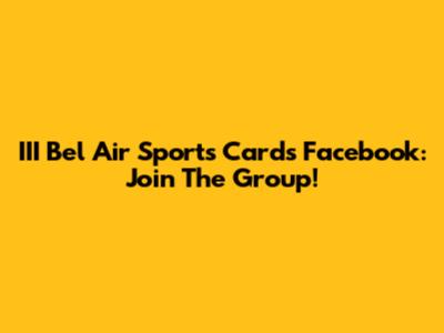 III Bel Air Sports Cards Facebook: Join The Group!