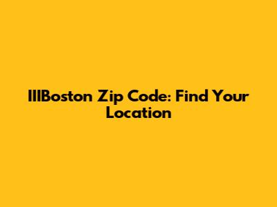 IIIBoston Zip Code: Find Your Location