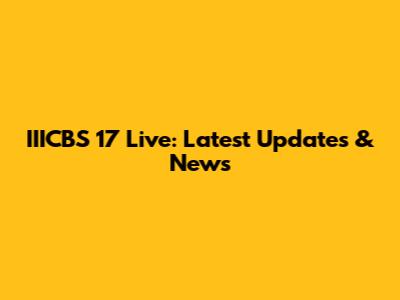IIICBS 17 Live: Latest Updates & News