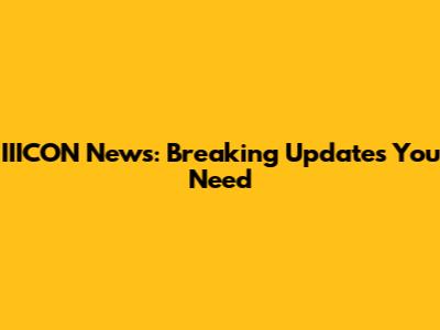 IIICON News: Breaking Updates You Need