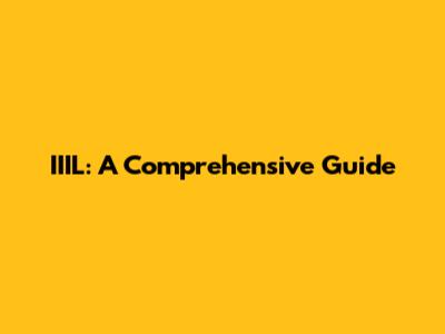 IIIL: A Comprehensive Guide