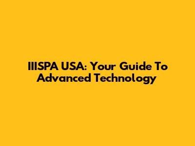 IIISPA USA: Your Guide To Advanced Technology