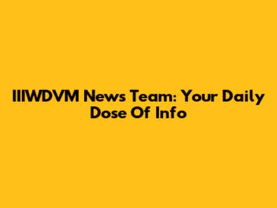 IIIWDVM News Team: Your Daily Dose Of Info