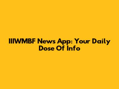 IIIWMBF News App: Your Daily Dose Of Info