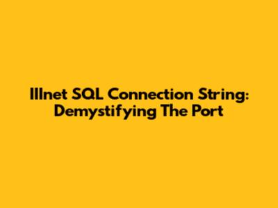 IIInet SQL Connection String: Demystifying The Port