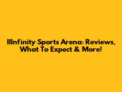 IIInfinity Sports Arena: Reviews, What To Expect & More!
