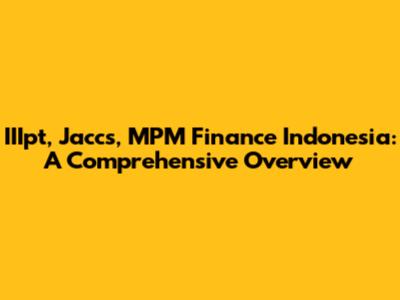 IIIpt, Jaccs, MPM Finance Indonesia: A Comprehensive Overview