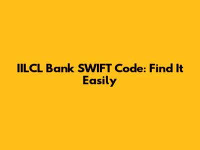 IILCL Bank SWIFT Code: Find It Easily