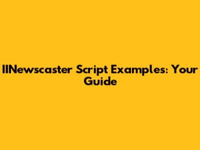 IINewscaster Script Examples: Your Guide