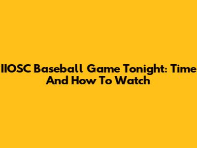 IIOSC Baseball Game Tonight: Time And How To Watch