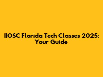 IIOSC Florida Tech Classes 2025: Your Guide