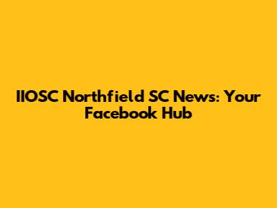 IIOSC Northfield SC News: Your Facebook Hub