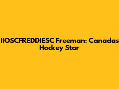 IIOSCFREDDIESC Freeman: Canada's Hockey Star