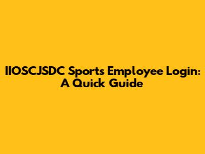 IIOSCJSDC Sports Employee Login: A Quick Guide