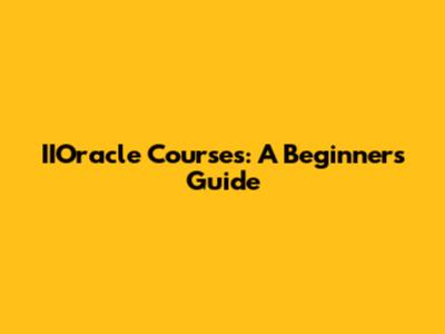 IIOracle Courses: A Beginner's Guide