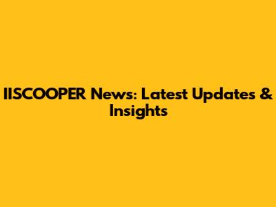 IISCOOPER News: Latest Updates & Insights