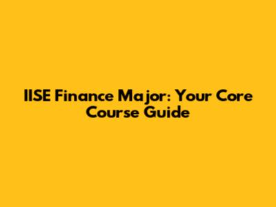 IISE Finance Major: Your Core Course Guide