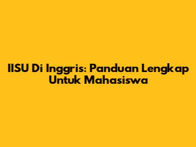 IISU Di Inggris: Panduan Lengkap Untuk Mahasiswa