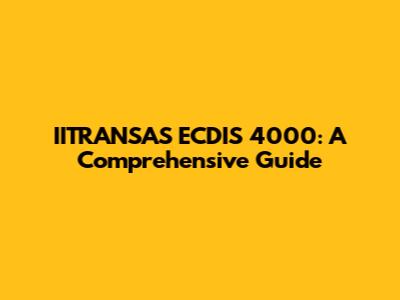 IITRANSAS ECDIS 4000: A Comprehensive Guide