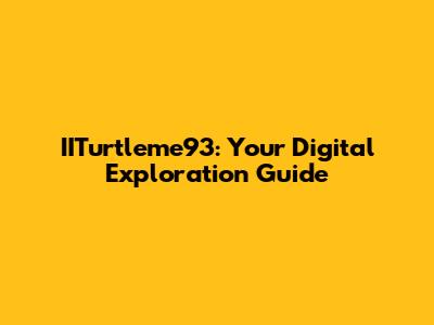 IITurtleme93: Your Digital Exploration Guide