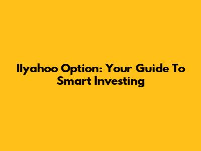 IIyahoo Option: Your Guide To Smart Investing