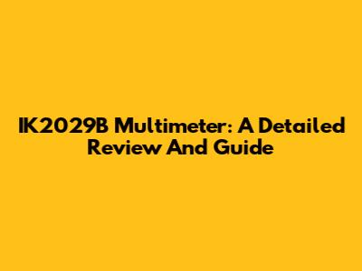 IK2029B Multimeter: A Detailed Review And Guide